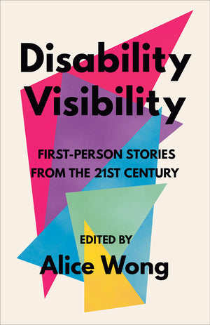 Disability Visibility First Person Stores From the 21st Century : Alice Wong