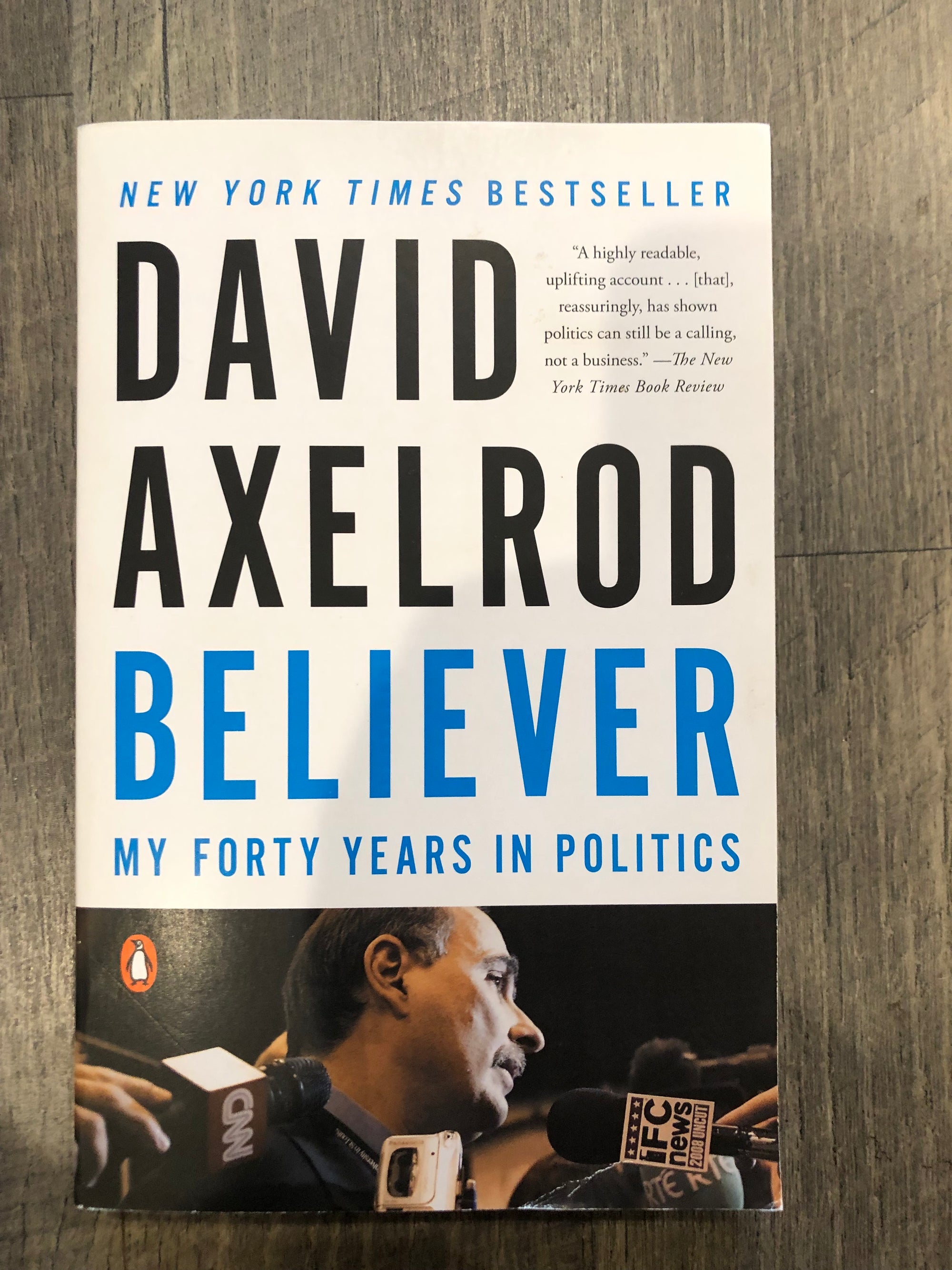 Believer My Forty Years in Politics : David Axelrod