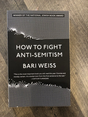 How to Fight Anti-Semitism : Bari Weiss