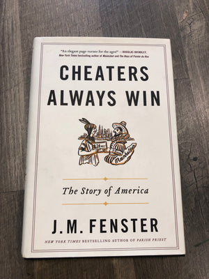 Cheaters Always Win: The Story of America : J.M. Fenster