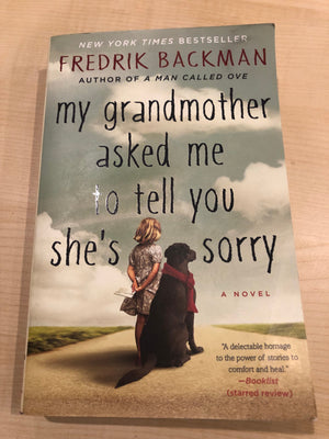 My Grandmom Asked Me to Tell You She's Sorry : Fredrik Backman