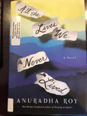 All the Lives We Never Lived : Anuradha Roy