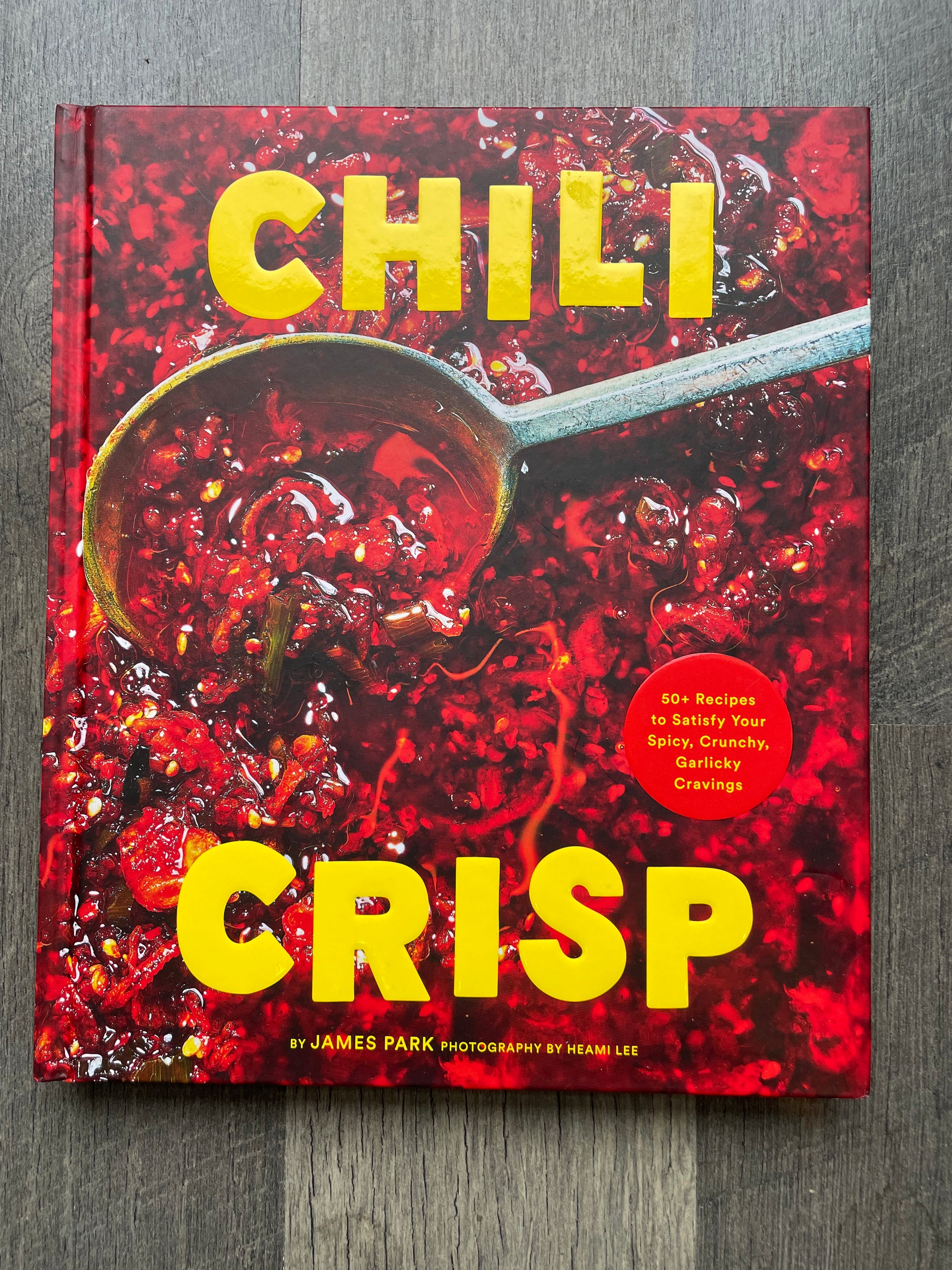 Chili Crisp : 50+ Recipes to Satisfy Your Spicy, Crunchy, Garlicky Cravings : James Park