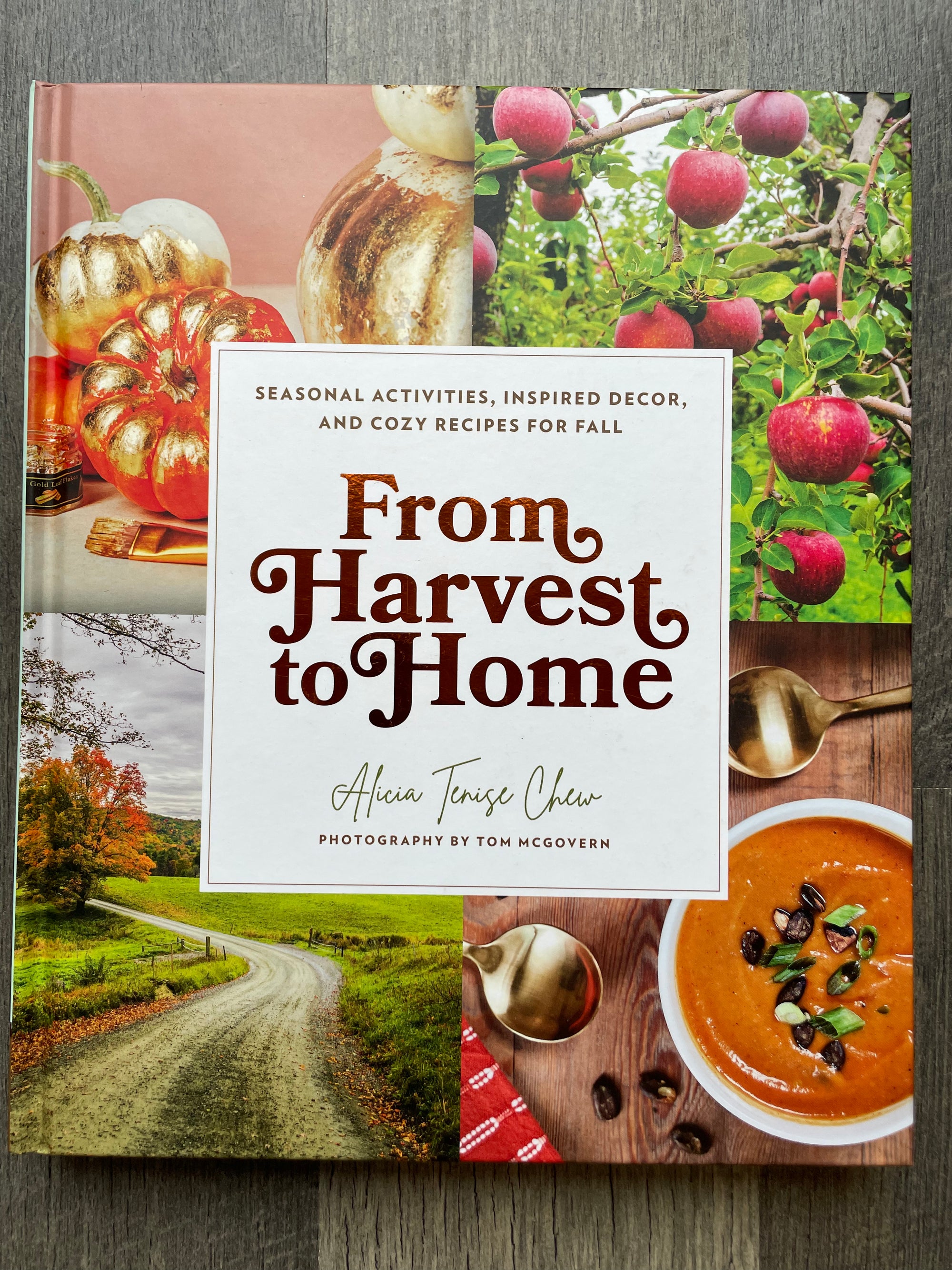 From Harvest to Home Seasonal Activities, Inspired Decor, and Cozy Recipes for Fall: Alicia Tenise Chew and Tom McGovern