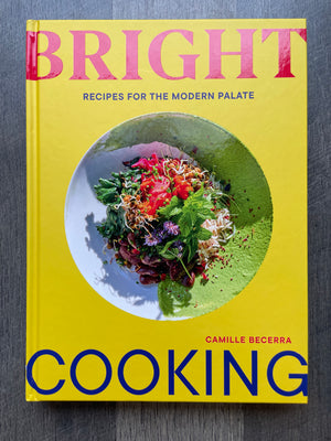 Bright Cooking recipes for the modern palate: Camille Becerra