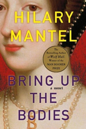 Bring Up The Bodies : Hilary Mantel