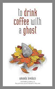 to drink coffee with a ghost : amanda lovelace