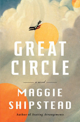 Great Circle : Maggie ShipStead