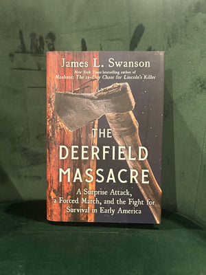The Deerfield Massacre: A Surprise Attack, a Forced March, and the Fight for Survival in Early America : James L. Sawnson
