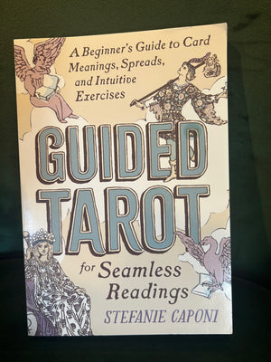 Guided Tarot: A Beginner's Guide to Card Meanings, Spreads, and Intuitive Exercises for Seamless Readings : Stefanie Caponi