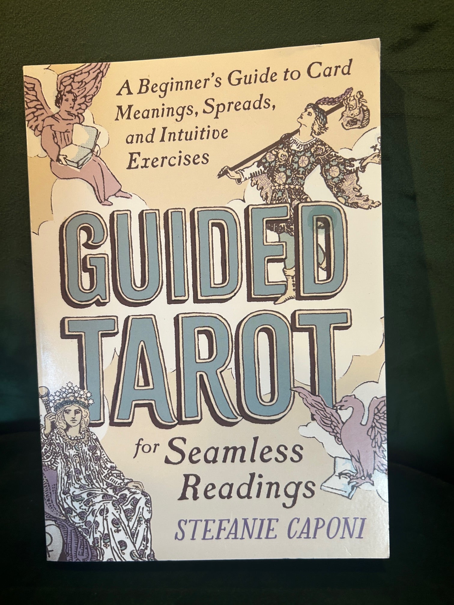 Guided Tarot: A Beginner's Guide to Card Meanings, Spreads, and Intuitive Exercises for Seamless Readings : Stefanie Caponi
