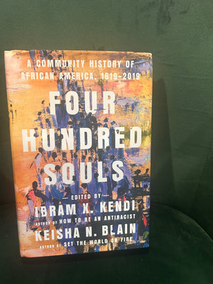 Four Hundred Souls: A Community History of African America, 1619-2019 : Ibram X. Kendi, Keisha N. Blain