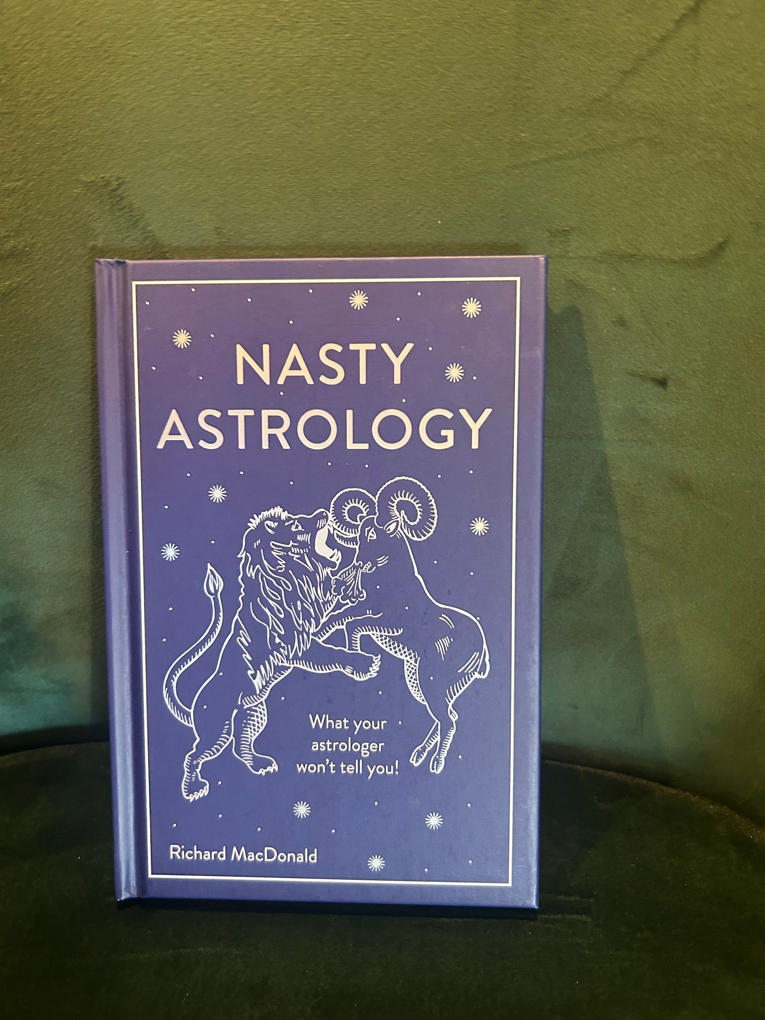 Nasty Astrology: What Your Astrologer Won't Tell You About Your Star Sign : Richard MacDonald