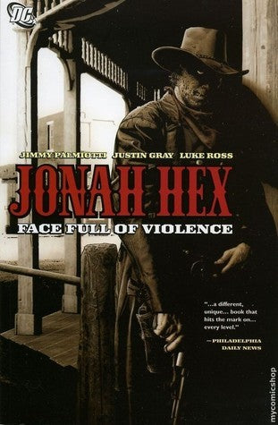 Jonah Hex, Vol. 1,  Face Full of Violence : Jimmy Palmiotti, Justin Gray, Luke Ross