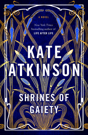 Shrines Of Gaiety : Kate Atkinson