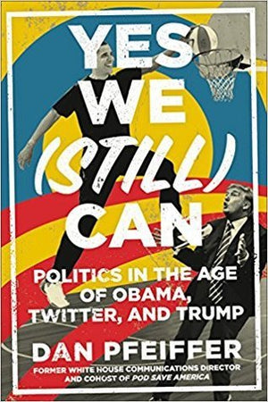 Yes We (Still) Can : Dan Pfeiffer